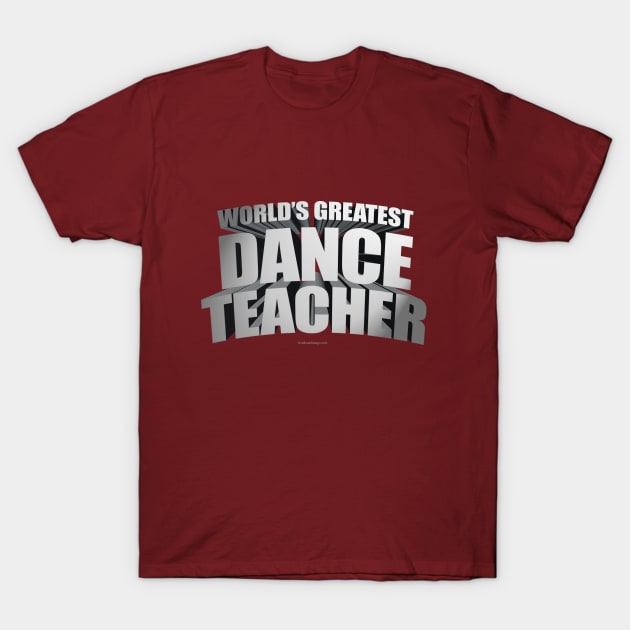 Worlds Greatest Dance Teacher T-Shirt by eBrushDesign